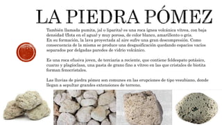 Celina Naturista - La piedra pómez es un material natural, ligero y poroso  con multitud de beneficios. Esta piedra de origen volcánico tiene diversas  características llamativas, la más resaltante es su porosidad