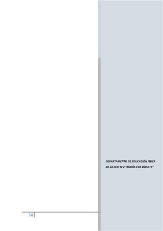 74
DEPARTAMENTO DE EDUCACIÓN FÍSICA
DE LA EEST N°2 “MARÍA EVA DUARTE”
 