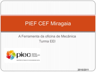 A Ferramenta da oficina de Mecânica Turma EEI PIEF CEF Miragaia 2010/2011 