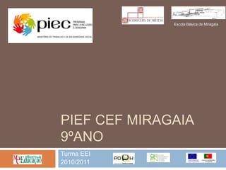 PIEF CEF Miragaia9ºano Turma EEI 2010/2011 Escola Básica de Miragaia 