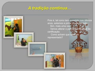 A tradição continua…Pois é, tal como tem sucedido nos últimos anos, estamos a pintar a sala de aula.    Sim, mais uma vez.    Vamos alterar o percurso individual da certificação.                                Como acham que será ele representado?    