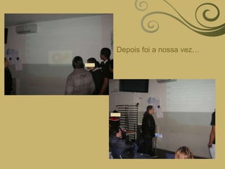 Depois foi a nossa vez…