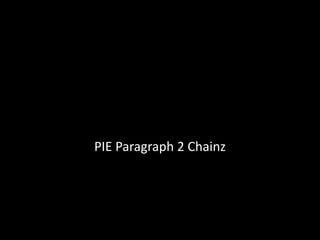 PIE Paragraph 2 Chainz
 