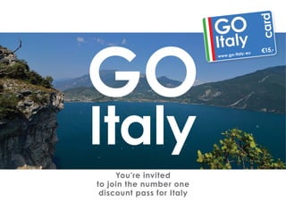 You’re invited 
to join the number one 
discount pass for Italy 
 