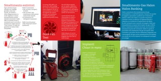 UN
1044
GIELLE
GIELLE
1
2
3
4
5
6
7
8
9
10
11
Gielle ha realizzato per
le maggiori compagnie
di progettazione e di
“contracting” italiane e
straniere, importanti impianti
antincendio, installati in tutto
il mondo. Ha progettato e costruito
impianti per la protezione di centrali
termoelettriche, turbogas e idroelettriche, piattaforme
off-shore, musei, biblioteche, aeroporti e stabilimenti
manifatturieri ad alto rischio. 
Progetti importanti sono stati realizzati in Sud
America, Medio Oriente, Estremo Oriente, Africa,
etc. Potendo contare su supporti internazionali
sempre più diversificati, la Gielle è all’avanguardia
nella fornitura e qualità dei servizi.
Gielle è autorizzata alla manipolazione dei gas
ozonodepletivi. Lo staff dell’azienda è formato da squadre
di ingegneri specialistici qualificati per il disarmo dei
sistemi a NAF S-III e Halon. Le squadre rimuovono i
container carichi, le tubature e le apparecchiature e
rilasciano un Certificato di Trasferimento dei Rifiuti.
Se altri contraenti sono coinvolti nel progetto, Gielle può
tranquillamente occuparsi del recupero dei gas a effetto
serra, e mantenere il sistema sicuro per una successiva
rimozione da parte del contraente. Gielle è in grado di
provvedere allo smaltimento dei gas nel rispetto delle
normative e procedure tecnico ambientali, eseguendo test
cromatografici dei gas e prove spessimetriche dei serbatoi
con retrofit dei vecchi impianti con estinguenti omologati
ed ecologici.
Impianti
Chiavi in mano
1.
L’estintore è
stoccato in un deposito
provvisorio dal cliente durante
il giro di manutenzione
2. L’estintore è messo in sicurezza (spina di
sicurezza/nastro di protezione segnaletico) e
imballato secondo il regolamento ADR
3. L’estintore viene rimosso dal deposito provvisorio
e, personale specializzato, lo trasporta nelle sedi di
raccolata GIELLE come previsto dal regolamento ADR
4. Gli estintori vengono rimossi dagli imballaggi
e inseriti in gabbie metalliche
5. Ogni settimana gli estintori vengono prelevati dalle sedi
locali e trasportati al Centro Nazionale di Rccolta GIELLE
6. Le gabbie arrivano al Centro Nazionale
di recupero estintori di GIELLE
7. Gli estintori vengono divisi secondo il tipo
di contenuto e di serbatoio
8. Gli estintori sono depressurizzati se necessario
9. Rimozione dei capellotti, separazione di valvole,
pescanti, sifoni e cartucce. Dopo un controllo i
componenti vengono riciclati o smaltiti
10. Gli estintori vengono svuotati e
ispezionati gli interni del serbatoio
11. Il serbatoio viene riciclato
o tagliato in due per la
rottamazione
La norma UNI 10877 e la
norma ISO 14520 obbliga
sia in fase di istallazione di
nuovo impianto che per la
manutenzione, il controllo
di integrità del volume
protetto, per localizzare
e sigillare qualunque
significativa perdita d’aria.
Uno dei fattori decisivi
per un rapido e definitivo
spegnimento dell’incendio
è la permanenza dell’agente
estinguente, evitando così il
rischio di riaccensione.
I protocolli dei test per
combustibili di classe A
prescrivono un tempo
minimo di permanenza
dell’agente estinguente di 10
minuti. Attraverso il test si
valuta l’integrità del volume
e si determina il tempo di
permanenza minimo per
ogni tipo di estinguente.
Gielle dispone di tecnici
abilitati ed è attrezzata ad
eseguire Door Fan Test in
tutta Europa.
Door Fan
Test
Smaltimento estintori
Ogni azienda ed ogni
cittadino ha l’obbligo
giuridico, oltre che
morale, di smaltire i
rifiuti diligentemente, in
modo legittimo e sicuro,
esclusivamente tramite
aziende autorizzate. Gielle
offre un servizio sicuro e
autorizzato per la raccolta e
smaltimento degli estintori
“Fuori norma” in modo da
garantire la vostra totale
tranquillità.
Gielle è autorizzata:
• alla raccolta e recupero
di HCFC,
• alla raccolta e allo
smaltimento delle polveri
antincendio esauste,
• al trattamento di
estinguenti inquinanti.
Gielle è iscritta presso
l’Albo Nazionale Gestori
Ambientali.
Smaltimento Gas Halon
Halon Banking
 