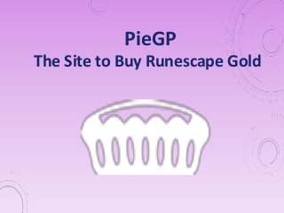 PieGP
The Site to Buy Runescape Gold
 