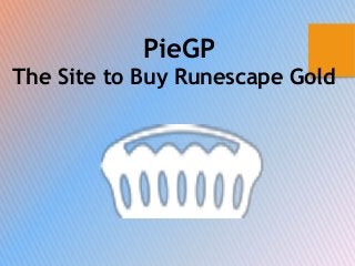 PieGP
The Site to Buy Runescape Gold
 