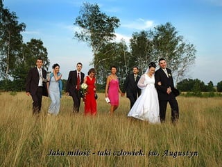 Jaka miłość - taki człowiek. św. Augustyn

 