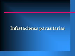 Infestaciones parasitarias 