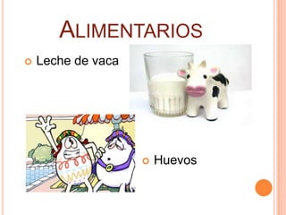 ALIMENTARIOS
   Leche de vaca




                       Huevos
 