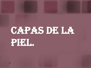 Piel Delgada: La epidermis es más delgada y esta en cualquier otro lugar del cuerpo.Cara Superficial.Eminencias.