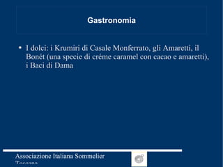 Gastronomia I dolci: i Krumiri di Casale Monferrato, gli Amaretti, il Bonét (una specie di créme caramel con cacao e amaretti), i Baci di Dama 