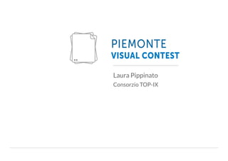 PIEMONTE Visual Contest / Consorzio TOP-IX #PA140 / Giovedì 06 Marzo 2014
Laura Pippinato
Consorzio TOP-IX
 