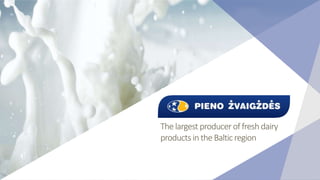 The largest producerof fresh dairy
productsin the Balticregion
 