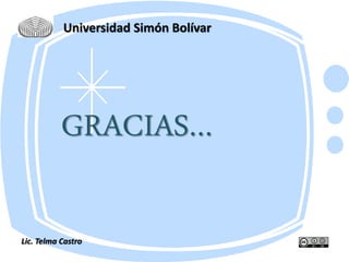Universidad Simón Bolívar
GRACIAS…
Lic. Telma Castro