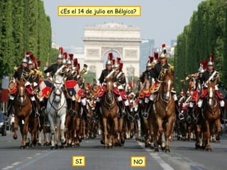 ¿Es el 14 de julio en Bélgica?




     SI                     NO
 