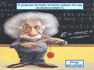 12, porque para las medias, los huevos o cualquier otra cosa, una docena es siempre 12. Clik aquí  para continuar 