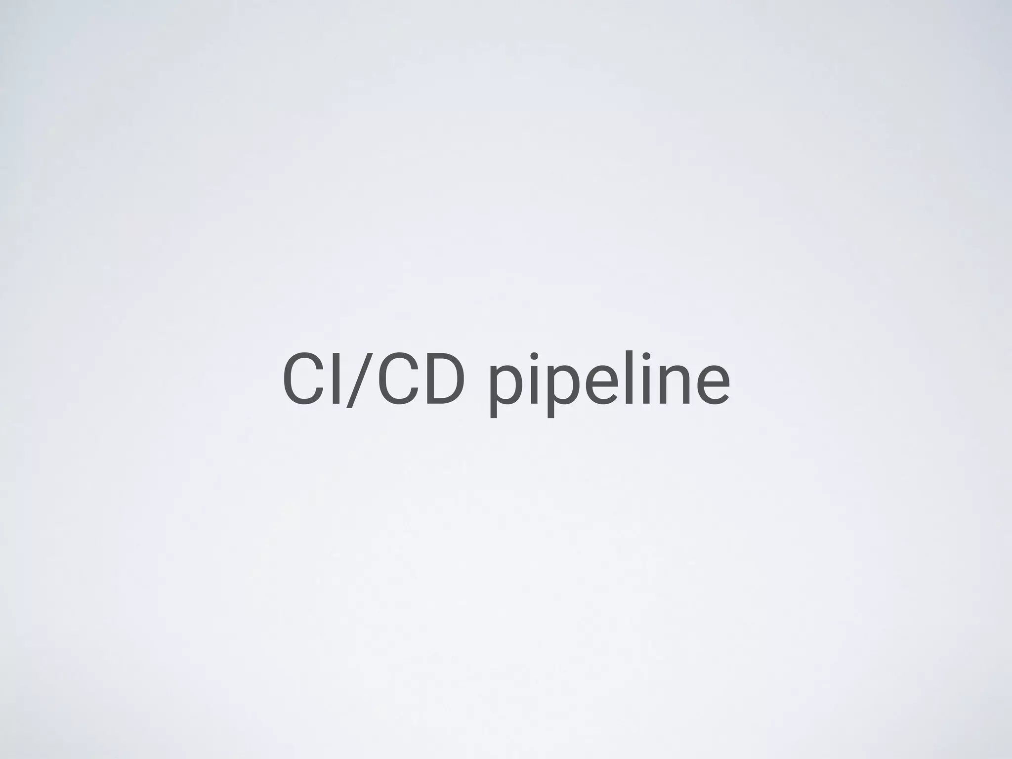 CI/CD pipeline
 