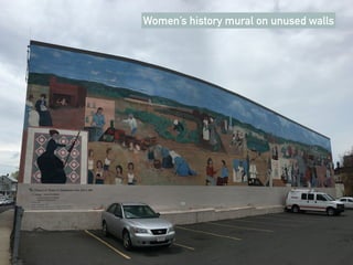 Women’s history mural on unused walls
 