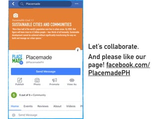 Let’s collaborate.
And please like our
page! facebook.com/
PlacemadePH
 