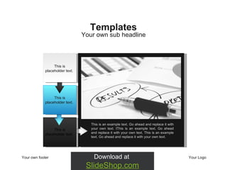 Your own footer Your Logo Your own sub headline Templates This is an example text. Go ahead and replace it with your own text.  t This is an example text. Go ahead and replace it with your own text. This is an example text. Go ahead and replace it with your own text.  This is placeholder text.  This is placeholder text.  This is placeholder text.  