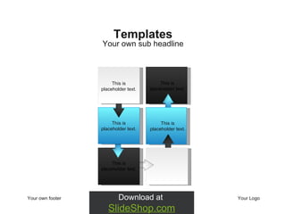 Your own footer Your Logo Your own sub headline Templates This is placeholder text.  This is placeholder text.  This is placeholder text.  This is placeholder text.  This is placeholder text.  