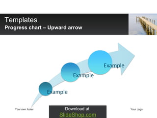 Templates Progress chart  –  Upward arrow Your own footer Your Logo Download at  SlideShop.com 