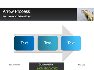 Arrow Process Your own subheadline Your own footer Your Logo Download at  SlideShop.com 