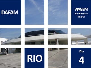 DAFAM VIAGEM PierCharitas Niterói Dia 4 RIO 