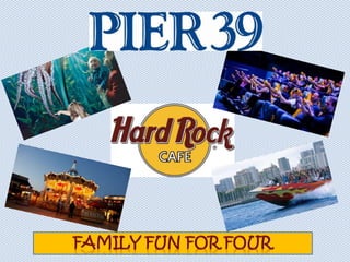 Pier 39 Family Fun for Four!