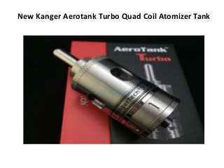 New Kanger Aerotank Turbo Quad Coil Atomizer Tank
 