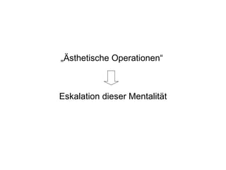 „Ästhetische Operationen“



Eskalation dieser Mentalität
 