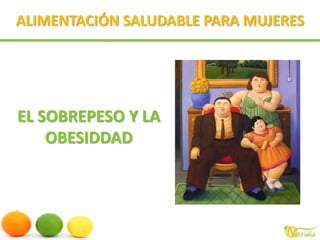 ALIMENTACIÓN SALUDABLE PARA MUJERESEL SOBREPESO Y LA OBESIDDAD