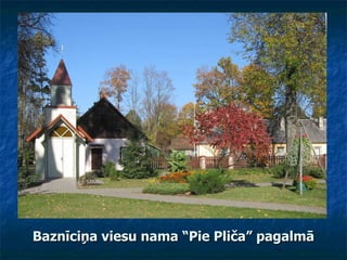 Baznīciņa viesu nama “Pie Pliča” pagalmā 