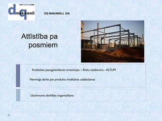 DQ MAKAWELI, SIA
Kvalitātes paaugstināšanas investīcijas – Riska aizdevums - ALTUM
Attīstība pa
posmiem
Nemitīgs darbs pie produktu kvalitātes uzlabošanas
Uzņēmuma darbības organizēšana
 