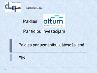 DQ MAKAWELI, SIA
Paldies
Par ticību investīcijām
Paldies par uzmanību klātesošajiem!
FIN
 
