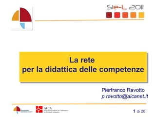   di 20 La rete  per la didattica delle competenze   Pierfranco Ravotto [email_address] 