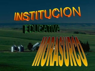 INSTITUCION EDUCATIVA MORASURCO 