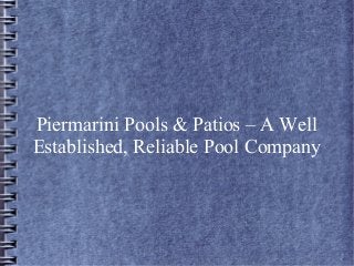 Piermarini Pools & Patios – A Well
Established, Reliable Pool Company

 