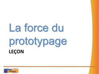 Leçon ❶La force du prototypage