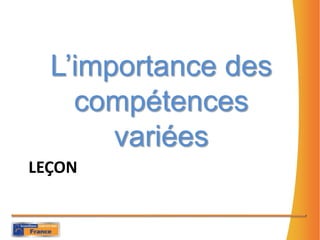 LEçON❷L’importance des compétences variées