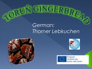 German:
Thorner Lebkuchen
 