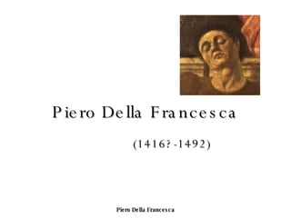 Piero Della Francesca (1416?-1492) 