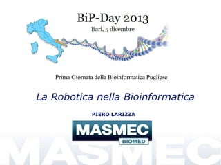 Prima Giornata della Bioinformatica Pugliese

La Robotica nella Bioinformatica
PIERO LARIZZA

 