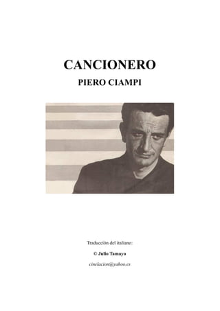CANCIONERO
PIERO CIAMPI
Traducción del italiano:
© Julio Tamayo
cinelacion@yahoo.es
 