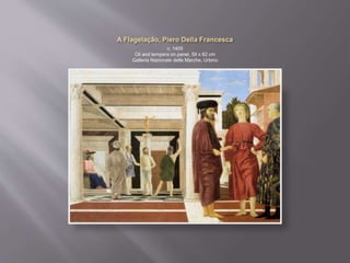 c. 1455
Oil and tempera on panel, 59 x 82 cm
Galleria Nazionale delle Marche, Urbino
 