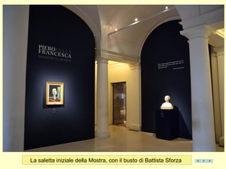 La saletta iniziale della Mostra, con il busto di Battista Sforza
 