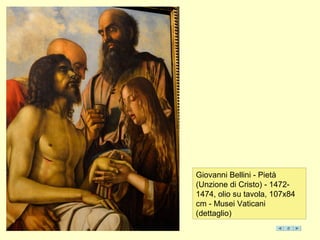 Giovanni Bellini - Pietà
(Unzione di Cristo) - 1472-
1474, olio su tavola, 107x84
cm - Musei Vaticani
(dettaglio)
 