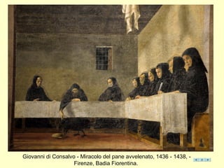 Giovanni di Consalvo - Miracolo del pane avvelenato, 1436 - 1438, -
Firenze, Badia Fiorentina.
 