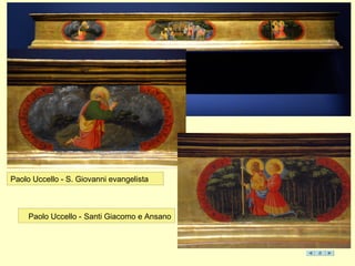 Paolo Uccello - S. Giovanni evangelista
Paolo Uccello - Santi Giacomo e Ansano
 